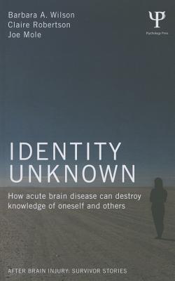 Identity Unknown: How Acute Brain Disease Can Destroy Knowledge of Oneself and Others