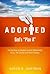 Adopted: God's Plan "A": The Doctrine of Adoption and Its Relationship to Us, the Church, and All of Creation