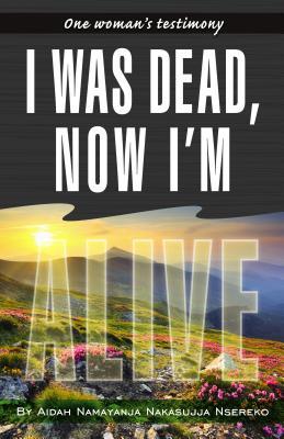 I Was Dead, Now I'm Alive (Paperback)
