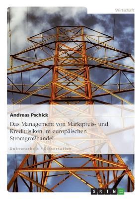 Das Management von Marktpreis- und Kreditrisiken im europäischen Stromgroßhandel (German Edition)