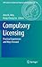 Compulsory Licensing: Practical Experiences and Ways Forward (MPI Studies on Intellectual Property and Competition Law, 22)