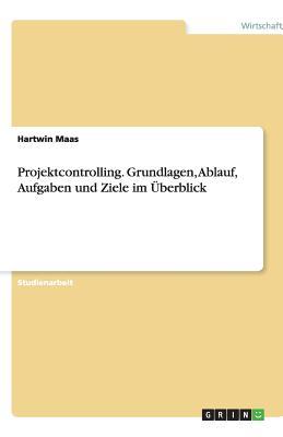 Projektcontrolling. Grundlagen, Ablauf, Aufgaben und Ziele im Überblick (German Edition)