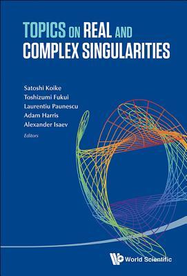 TOPICS ON REAL AND COMPLEX SINGULARITIES