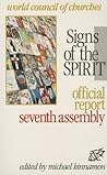 Signs of the Spirit: Official Report of the Seventh Assembly of the World Council of Churches Signs of the Spirit: Official Report of the Seventh Assembly of the World Council of Churches