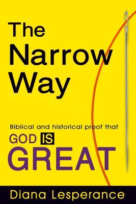 The Narrow Way: Biblical and Historical Proof that God Is Great