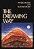 The Dreaming Way: Dreamwork and Art for Remembering and Recovery