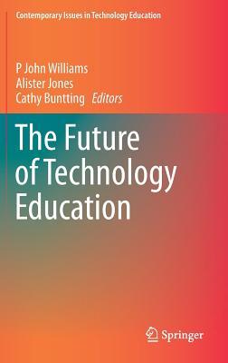 The Future of Technology Education (Contemporary Issues in Technology Education)
