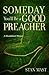 Someday You'll Be a Good Preacher: A Homiletical Memoir