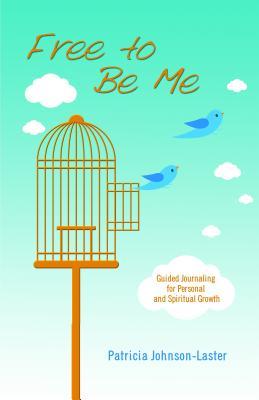 Free To Be Me: Guided Journaling for Personal and Spiritual Growth