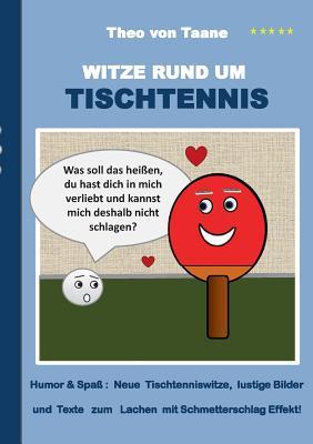 Witze rund um Tischtennis: Humor & Spaß Neue Tischtenniswitze, lustige Bilder und Texte zum Lachen mit Schmetterschlag Effekt! (German Edition)