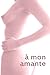A mon Amante
