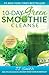 10-Day Green Smoothie Cleanse by J.J. Smith