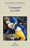 Compraré un rifle by Guillermo Fadanelli