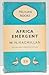 Africa Emergent: A Survey of Social, Political and Economic Trends in British Africa