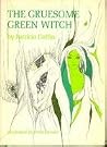 The Gruesome Green Witch The Gruesome Green Witch