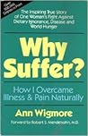 Why Suffer?: How I Overcame Illness & Pain Naturally