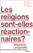 Les religions sont-elles réactionnaires?
