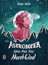 The Astronomer Who Met The North Wind by Kate Hall