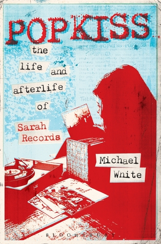 Popkiss: The Life and Afterlife of Sarah Records (Paperback)