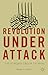 Revolution Under Attack: Th...