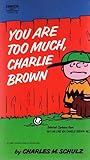 You Are Too Much, Charlie Brown