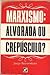 Marxismo: Alvorada ou Crepúsculo?