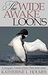 The Wide Awake Loons by Katherine L. Holmes