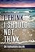 I Think I Should Not Think: An Inspiring Journey of Self-Awareness