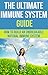 The Ultimate Immune System Guide: How To Build An Unbreakable Natural Immune System