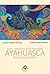 Ayahuasca de la Selva su Espíritu: Técnica Aborigen del Autoconocimiento (Spanish Edition)