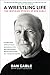 A Wrestling Life: The Inspi...