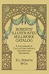 Roberts' Illustrated Millwork Catalog: A Sourcebook of Turn-of-the-Century Architectural Woodwork (Dover Woodworking)