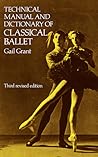 Technical Manual and Dictionary of Classical Ballet by Gail Grant