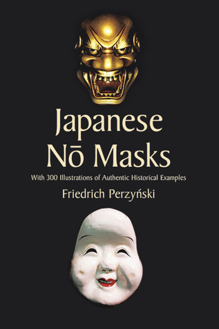 Japanese Nō Masks: With 300 Illustrations of Authentic Historical Examples (Paperback)