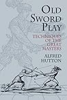 Old Sword Play: Techniques of the Great Masters (Dover Military History, Weapons, Armor) Old Sword Play: Techniques of the Great Masters (Dover Military History, Weapons, Armor)