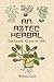 An Aztec Herbal by William Gates