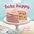 Bake Happy: 100 Playful Des...