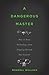 A Dangerous Master by Wendell Wallach