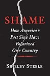 Shame: How America’s Past Sins Have Polarized Our Country Shame: How America’s Past Sins Have Polarized Our Country