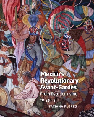 Mexico's Revolutionary Avant-Gardes: From Estridentismo to ¡30–30! (Hardcover)