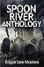 Spoon River Anthology by Edgar Lee Masters Spoon River Anthology by Edgar Lee Masters