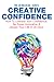 Creative Confidence: How to Unleash Your Confidence, Be Super Innovative & Design Your Life in 30 Days