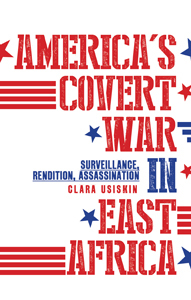 America's Covert War In East Africa: Surveillance, Rendition, Assassination (Hardcover)