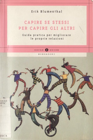 Capire se stessi per capire gli altri: Guida pratica per migliorare le proprie relazioni