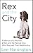 Rex and the City: A Memoir of a Woman, a Man and the Rescue Dog Who Rescued Their Relationship