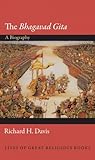 The Bhagavad Gita: A Biography (Lives of Great Religious Books)
