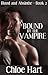 Bound by the Vampire (Blood and Absinthe, #2)