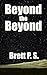 Beyond the Beyond by Brett P.S.