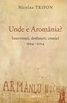 Unde e Aromânia: intervenții, dezbateri, cronici, 1994-2014