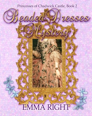 Beaded Dresses Mystery (Princesses of Chadwick Castle Adventure, #2)